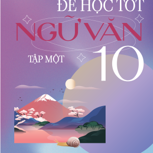 Để học tốt Ngữ văn 10, tập một (Kết nối tri thức với cuộc sống)